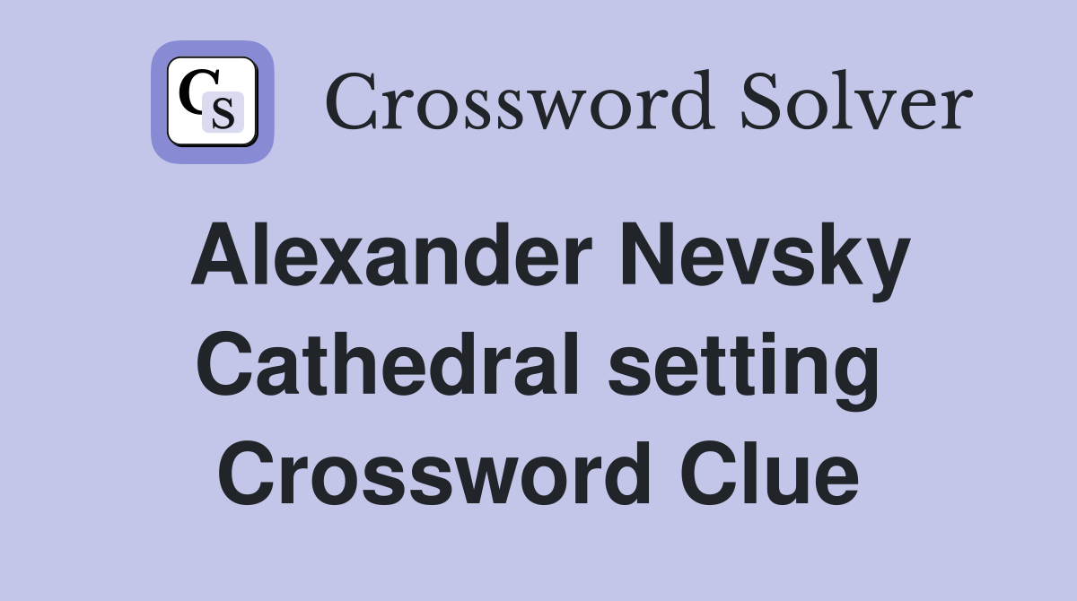 Alexander Nevsky Cathedral setting Crossword Clue