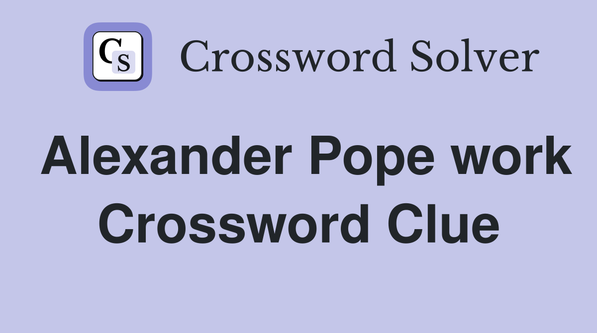 Alexander Pope work Crossword Clue