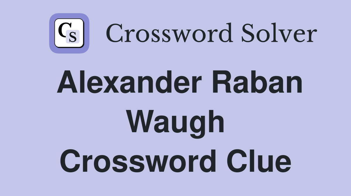 Alexander Raban Waugh Crossword Clue
