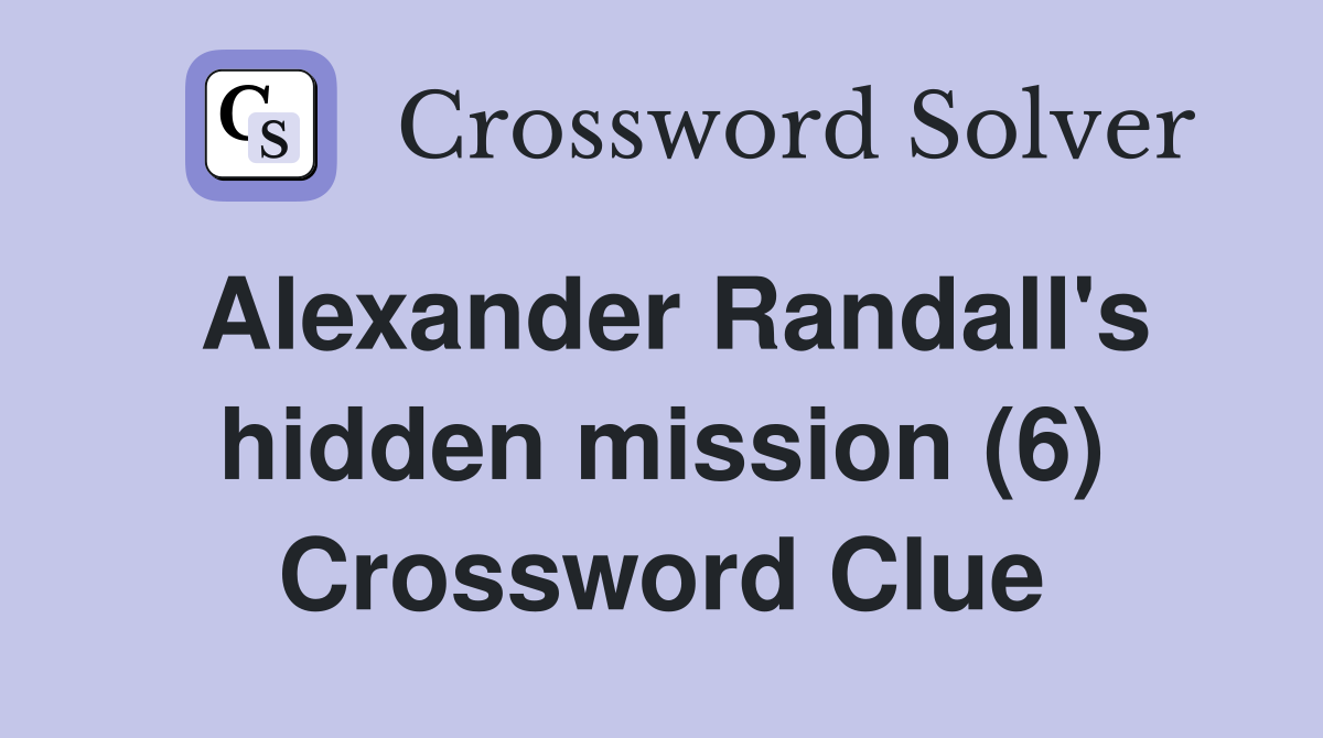 Alexander Randall's hidden mission (6) Crossword Clue