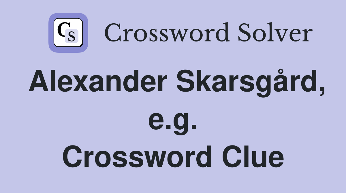Alexander Skarsgård, e.g. Crossword Clue