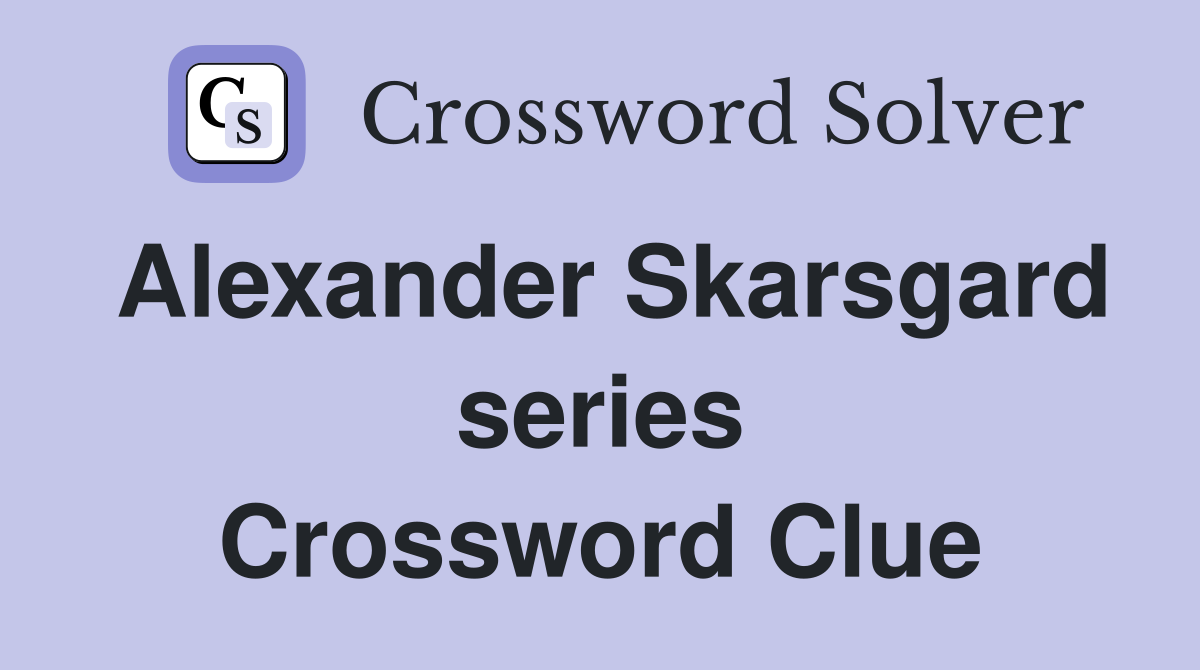 Alexander Skarsgard series Crossword Clue