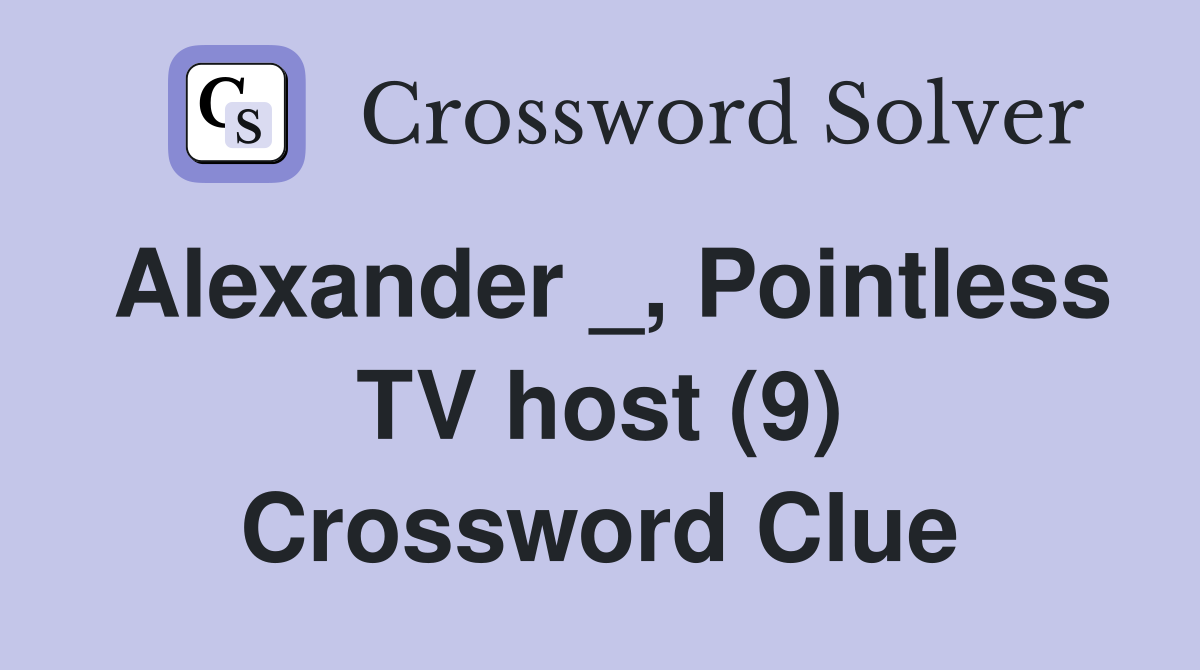 Alexander _, Pointless TV host (9) Crossword Clue