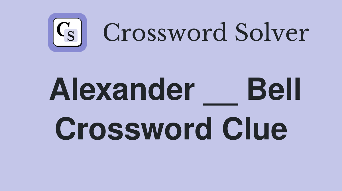 Alexander __ Bell Crossword Clue