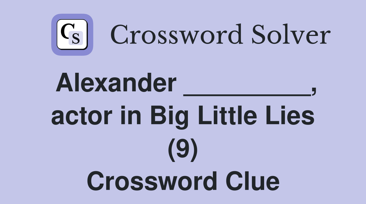 Alexander _________, actor in Big Little Lies (9) Crossword Clue
