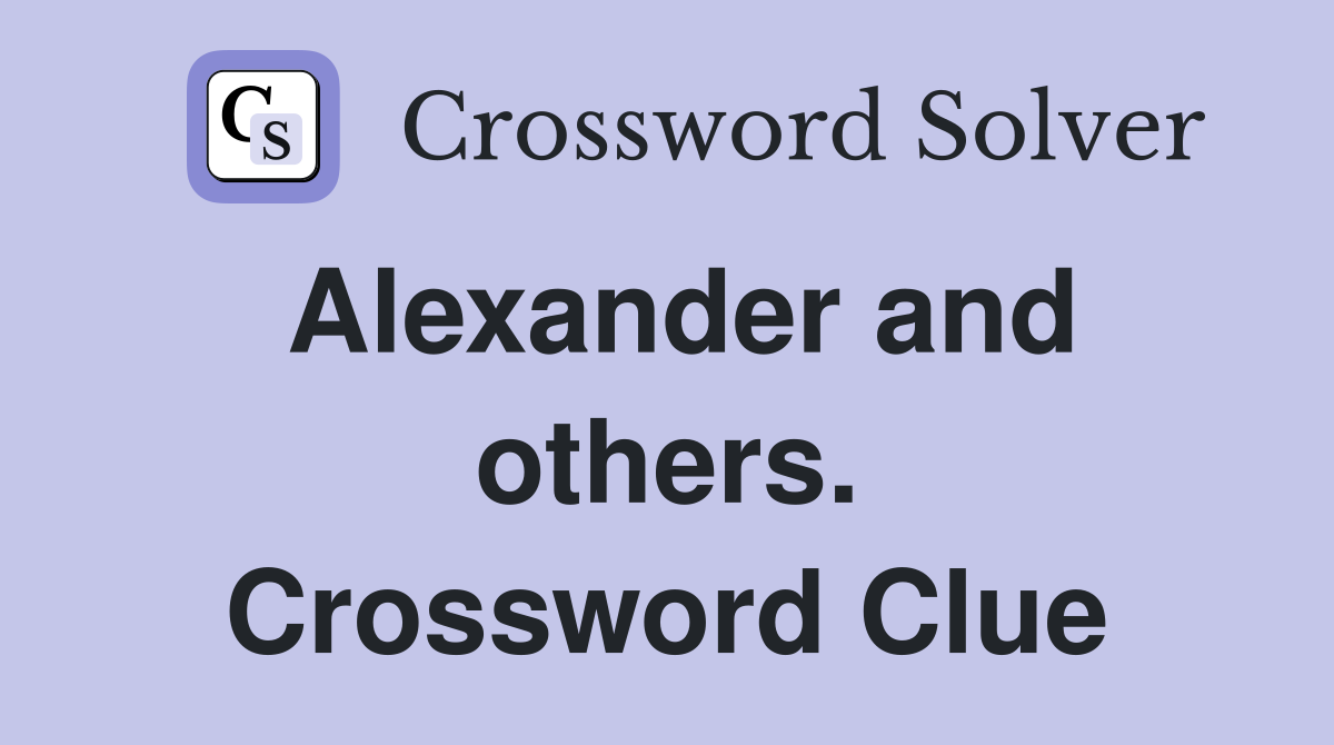 Alexander and others. Crossword Clue