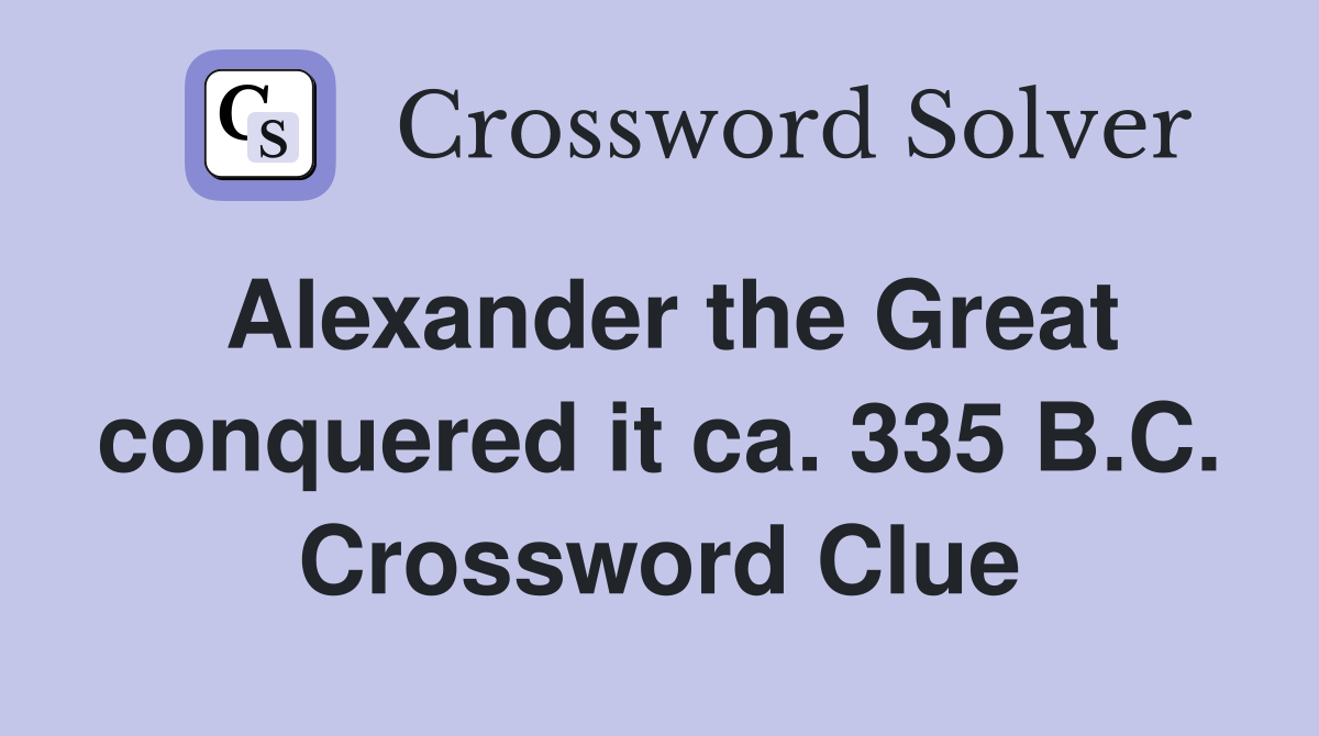 Alexander the Great conquered it ca. 335 B.C. Crossword Clue