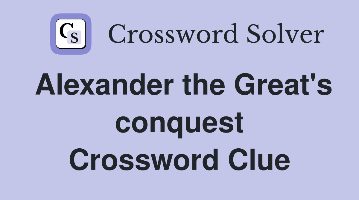 Alexander the Great's conquest Crossword Clue