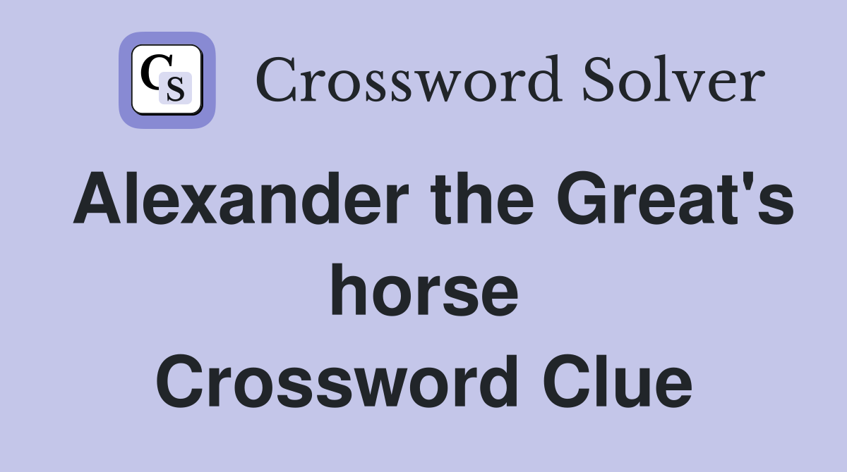 Alexander the Great's horse Crossword Clue