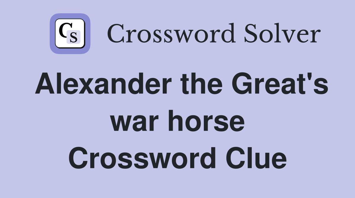 Alexander the Great's war horse Crossword Clue