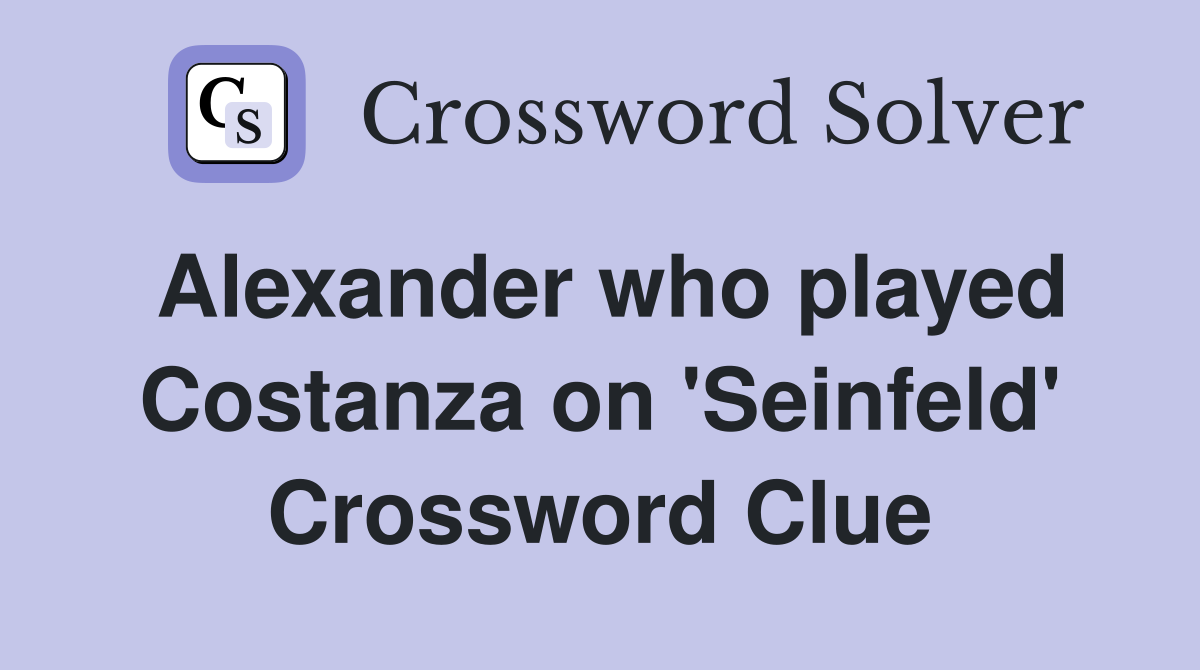Alexander who played Costanza on 'Seinfeld' Crossword Clue