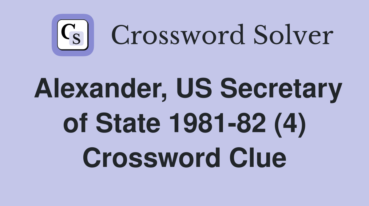 Alexander, US Secretary of State 1981-82 (4) Crossword Clue