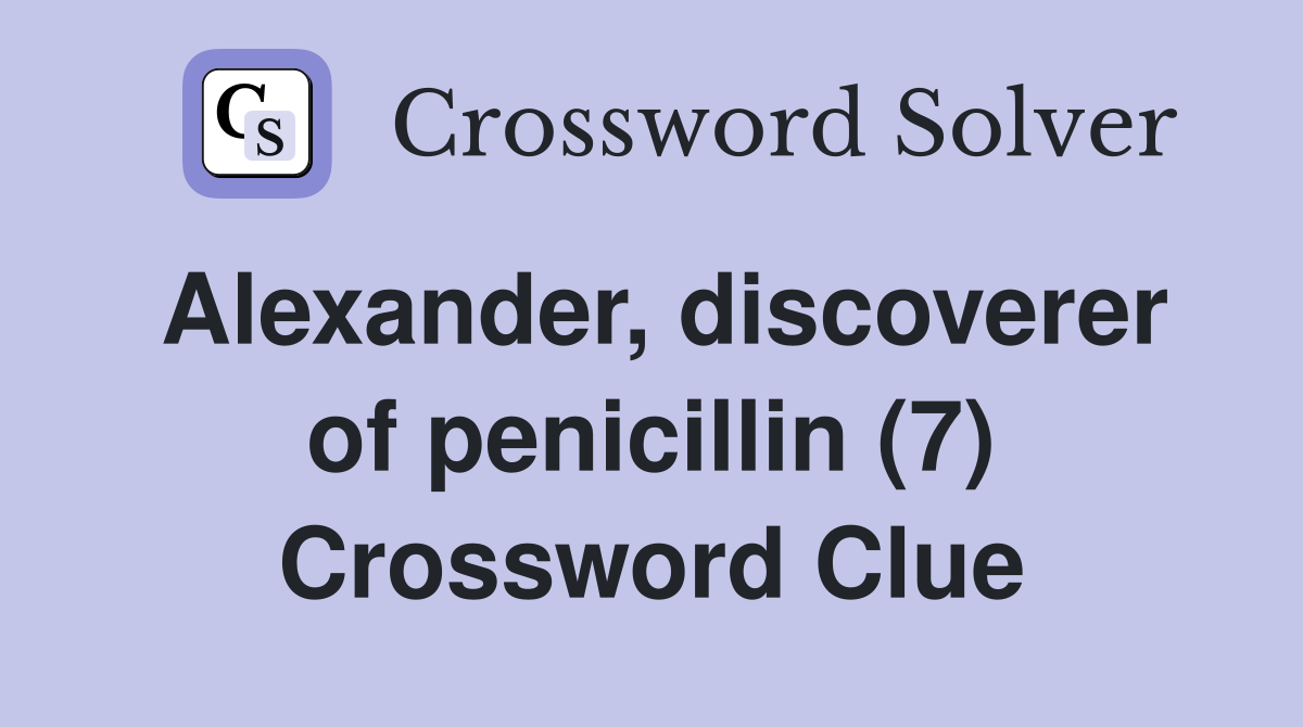 Alexander, discoverer of penicillin (7) Crossword Clue