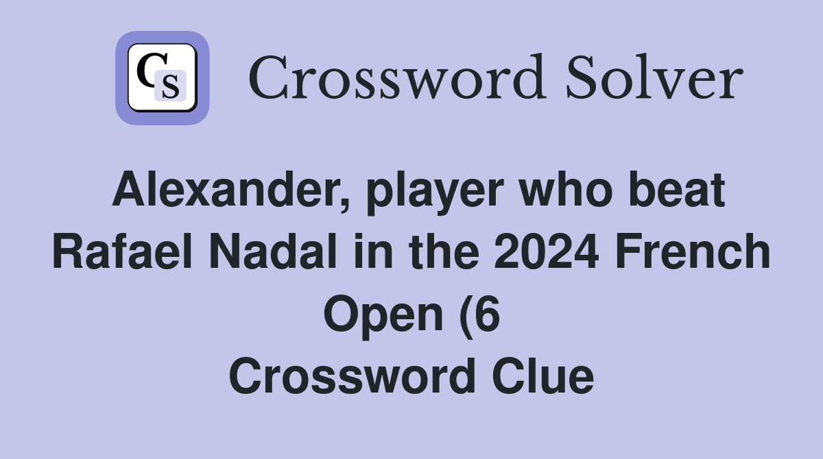 Alexander player who beat Rafael Nadal in the 2024 French Open (6 Alexander player who beat Rafael Nadal in the 2024 French Open (6