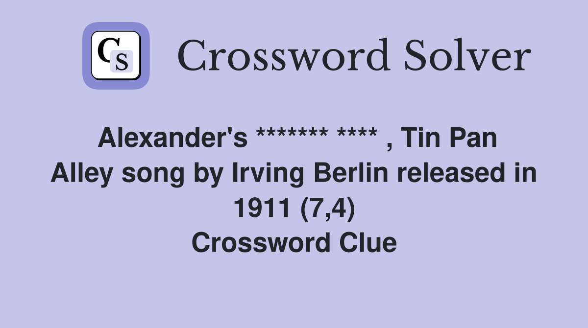 Alexander's ******* **** , Tin Pan Alley song by Irving Berlin released in 1911 (7,4) Crossword Clue