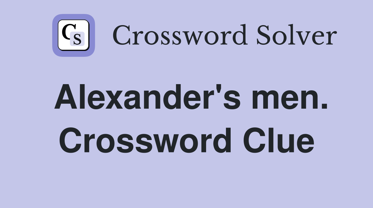 Alexander's men. Crossword Clue