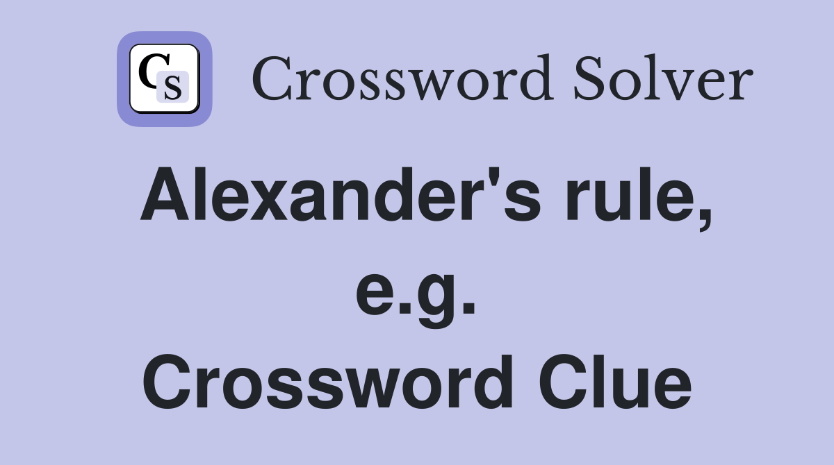 Alexander's rule, e.g. Crossword Clue