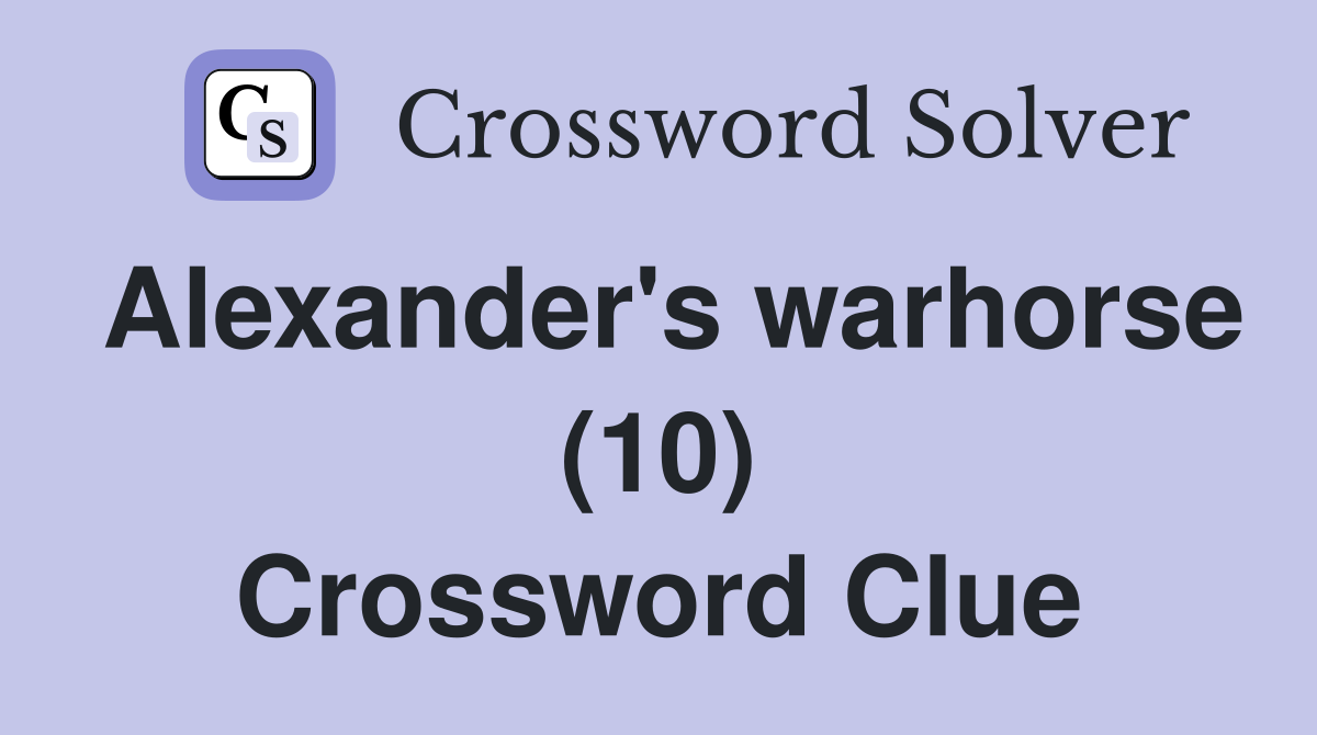 Alexander's warhorse (10) Crossword Clue