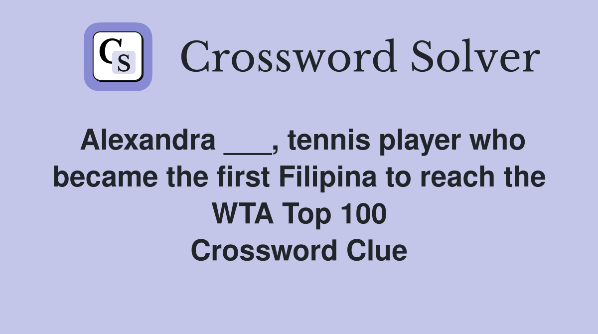 Alexandra ___, tennis player who became the first Filipina to reach the WTA Top 100 Crossword Clue