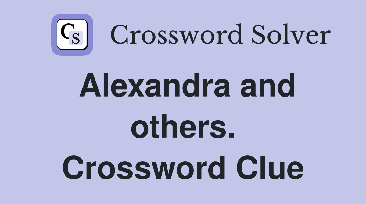 Alexandra and others. Crossword Clue
