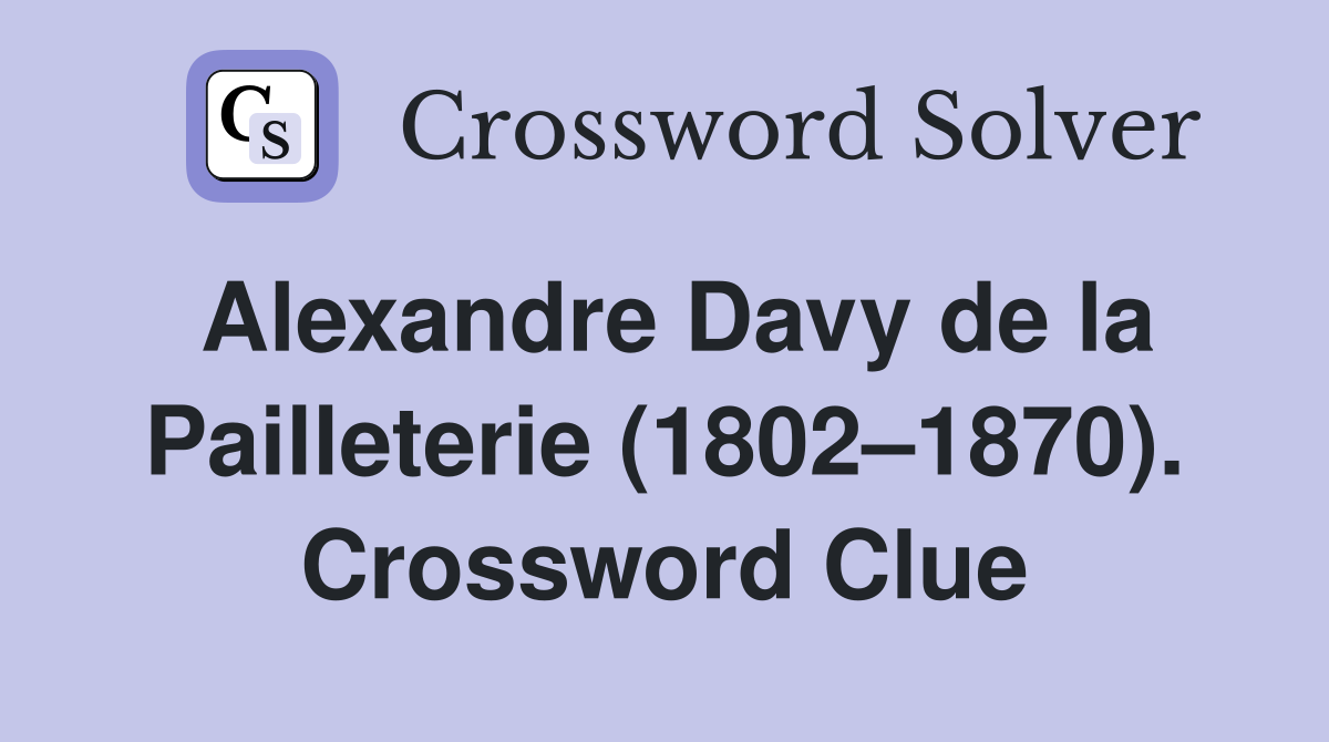 Alexandre Davy de la Pailleterie (1802–1870). Crossword Clue