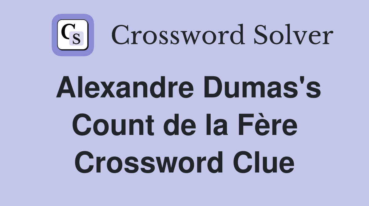 Alexandre Dumas's Count de la Fère Crossword Clue