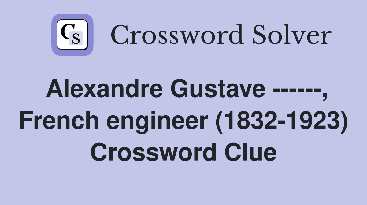 Alexandre Gustave ------, French engineer (1832-1923) Crossword Clue