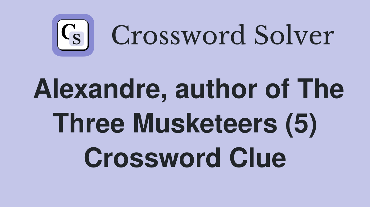 Alexandre, author of The Three Musketeers (5) Crossword Clue