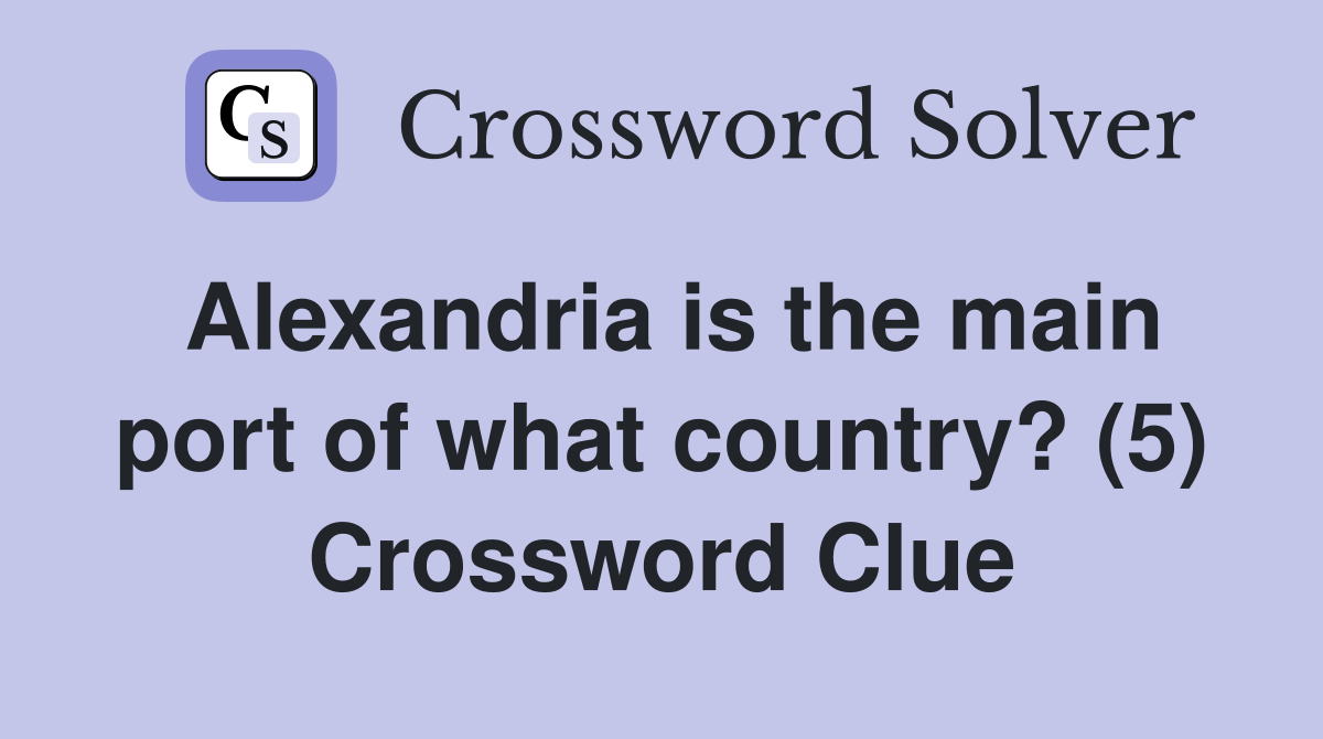 Alexandria is the main port of what country? (5) Crossword Clue
