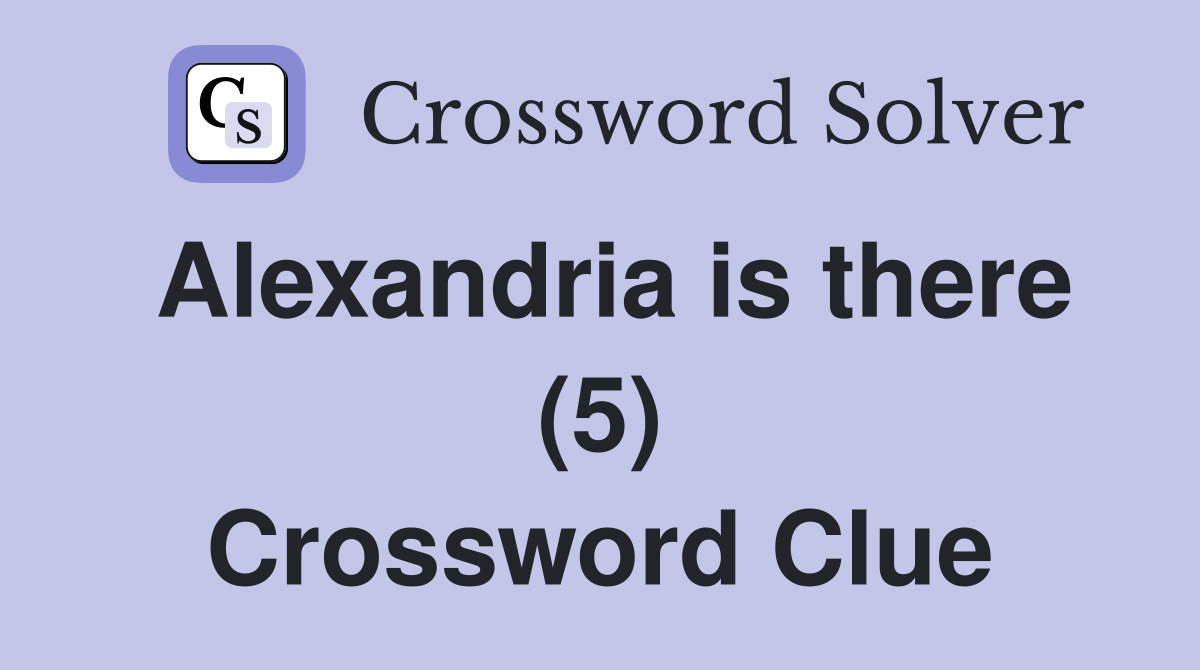 Alexandria is there (5) Crossword Clue