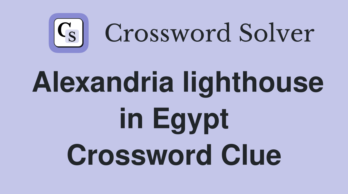 Alexandria lighthouse in Egypt Crossword Clue