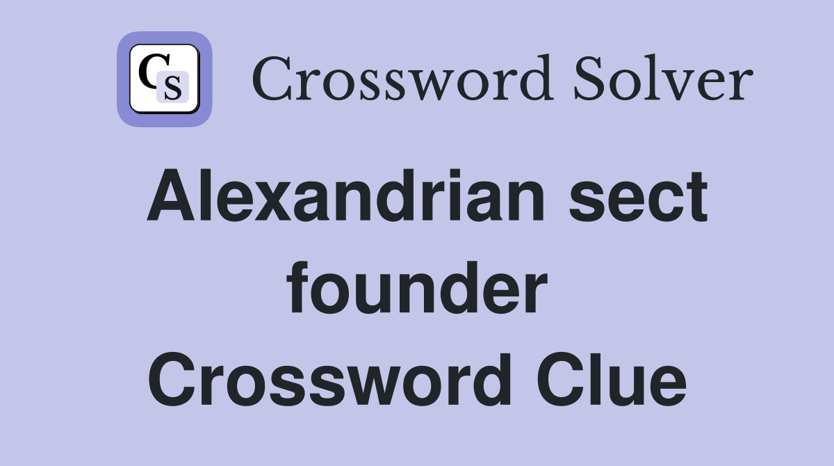 Alexandrian sect founder Crossword Clue