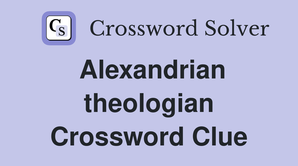 Alexandrian theologian Crossword Clue