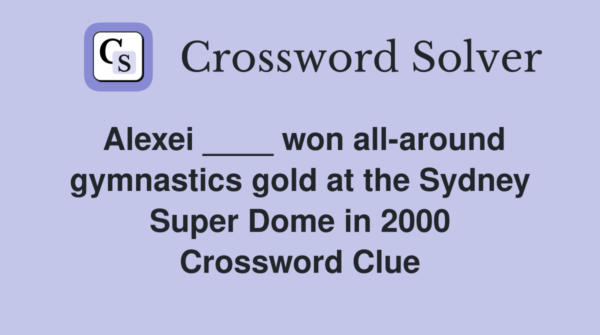 Alexei ____ won all-around gymnastics gold at the Sydney Super Dome in 2000 Crossword Clue