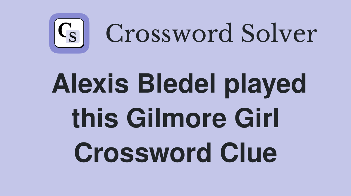 Alexis Bledel played this Gilmore Girl Crossword Clue