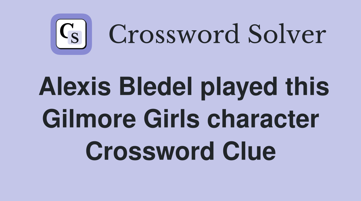 Alexis Bledel played this Gilmore Girls character Crossword Clue