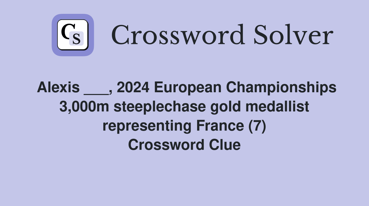Alexis ___, 2024 European Championships 3,000m steeplechase gold medallist representing France (7) Crossword Clue