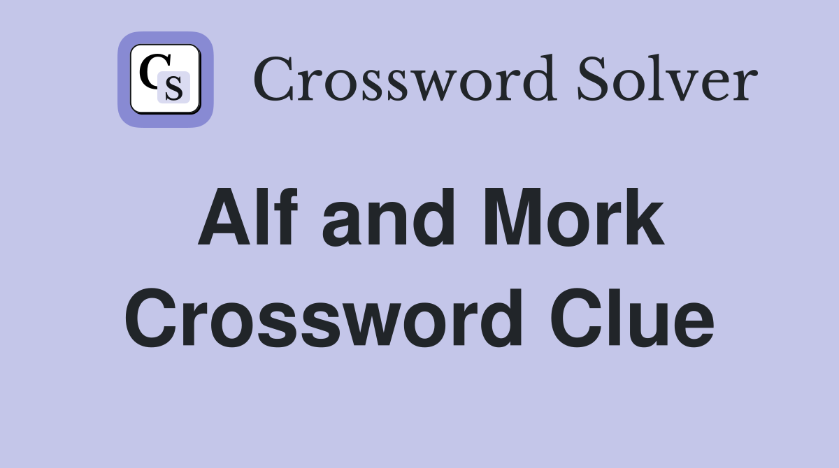 Alf and Mork Crossword Clue