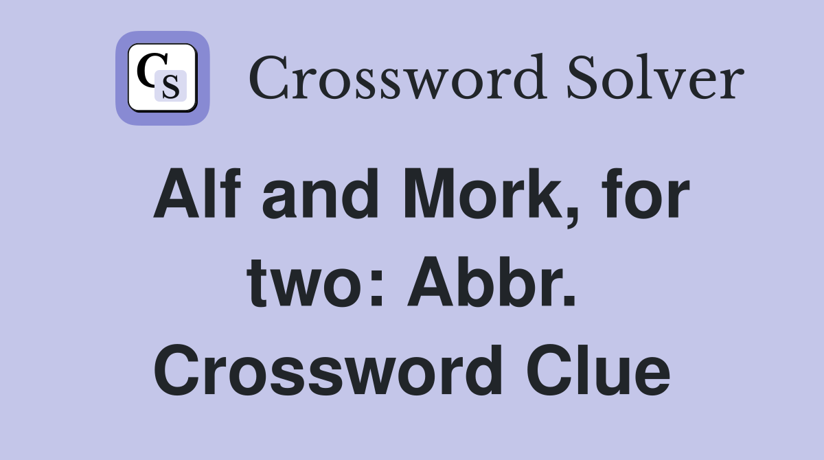 Alf and Mork, for two: Abbr. Crossword Clue