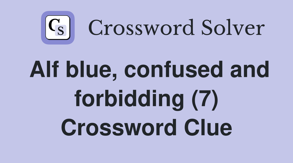 Alf blue, confused and forbidding (7) Crossword Clue