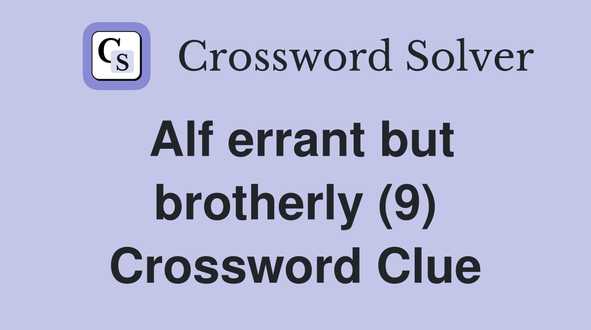 Alf errant but brotherly (9) Crossword Clue