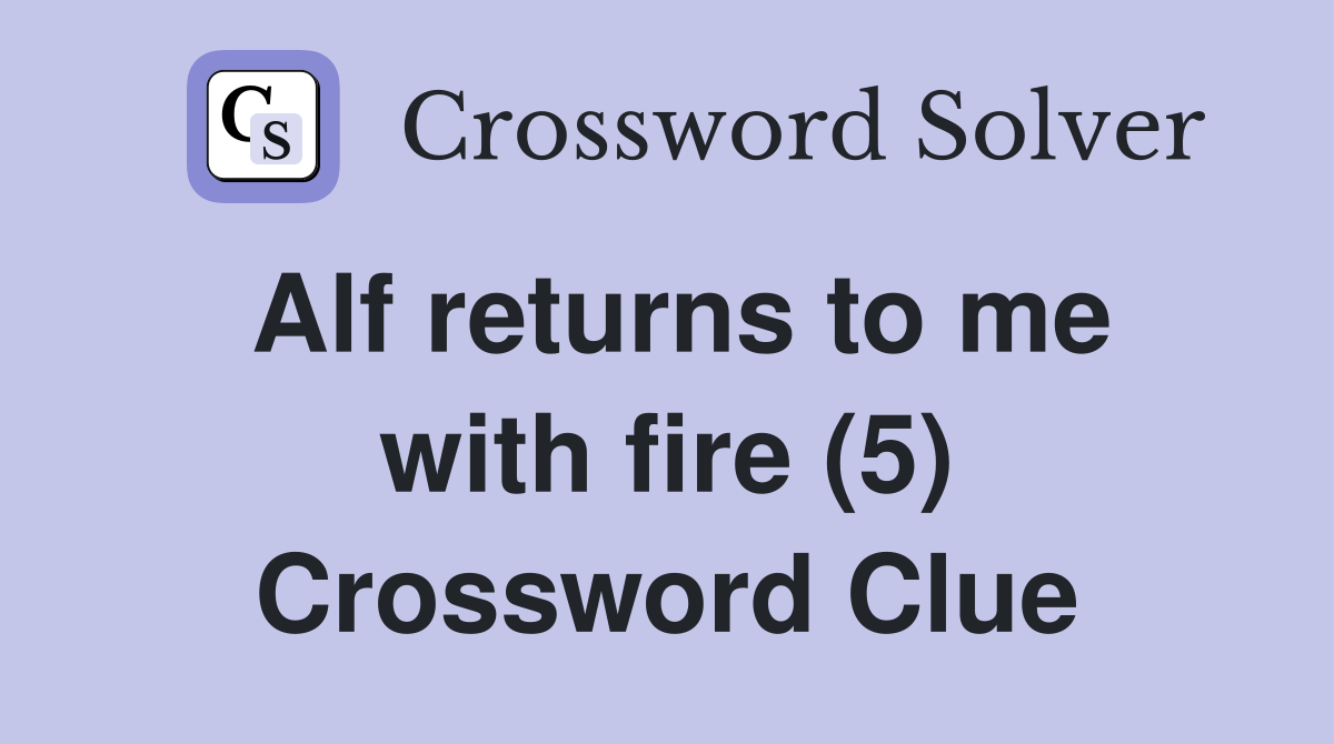 Alf returns to me with fire (5) Crossword Clue