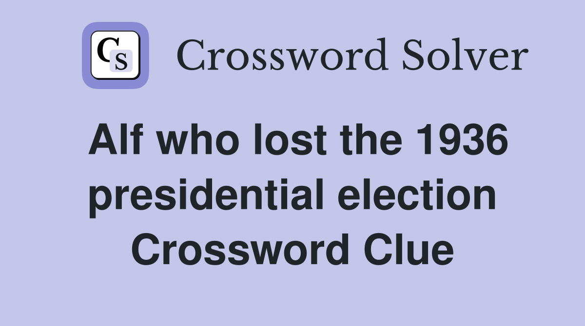 Alf who lost the 1936 presidential election Crossword Clue