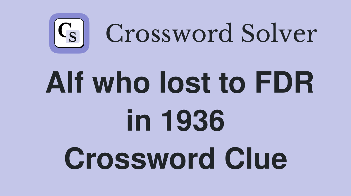 Alf who lost to FDR in 1936 Crossword Clue