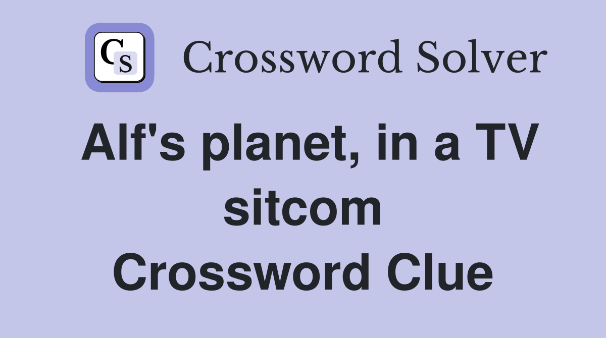 Alf's planet, in a TV sitcom Crossword Clue