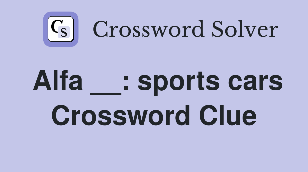 Alfa __: sports cars Crossword Clue