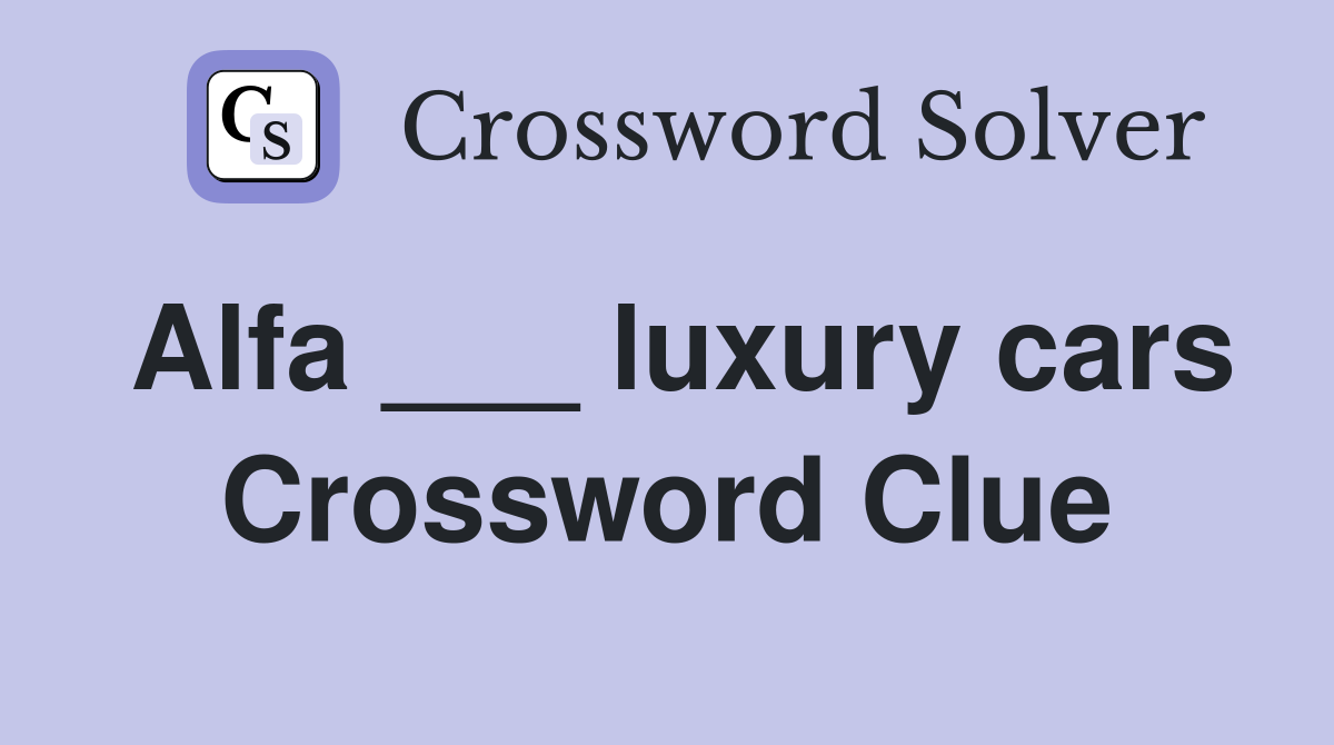 Alfa ___ luxury cars Crossword Clue