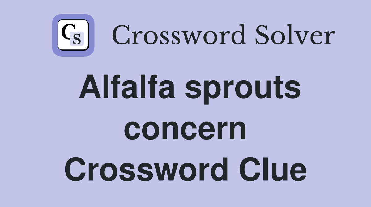 Alfalfa sprouts concern Crossword Clue