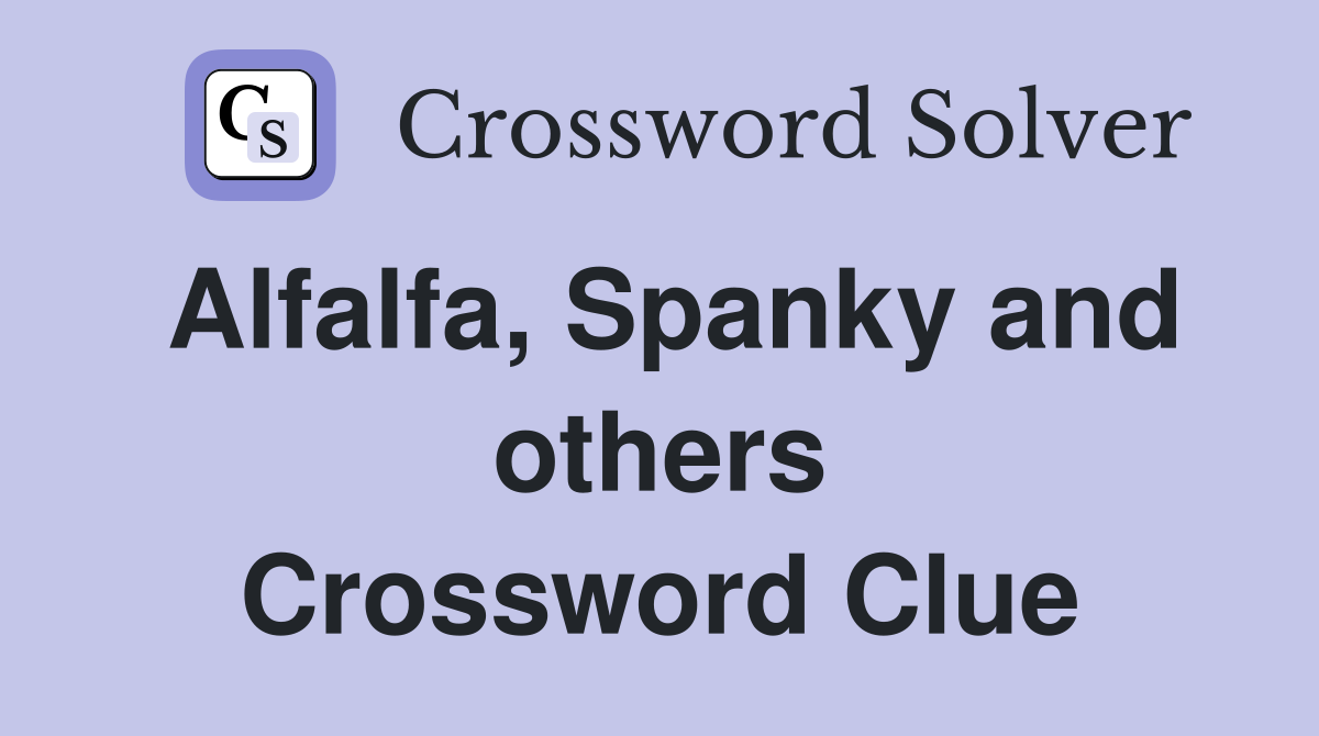 Alfalfa, Spanky and others Crossword Clue
