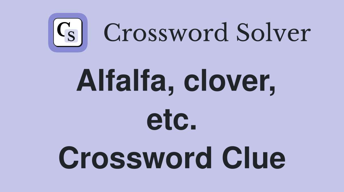 Alfalfa, clover, etc. Crossword Clue